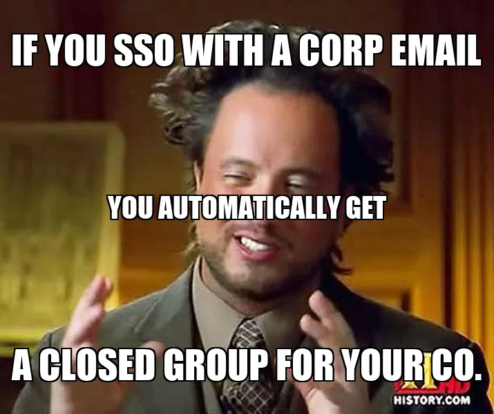 If you SSO with a corp email / a closed group for your co.